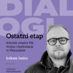 Ostatni Etap. Schyłek władzy PiS, wojna i dyplomacja w Warszawie