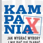 Kampania. Jak wygrać wybory i nie dać się złapać