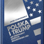 Kolekcjonerskie wydanie "Polska i Trump. Jak zostaliśmy ważnym sojusznikiem USA"